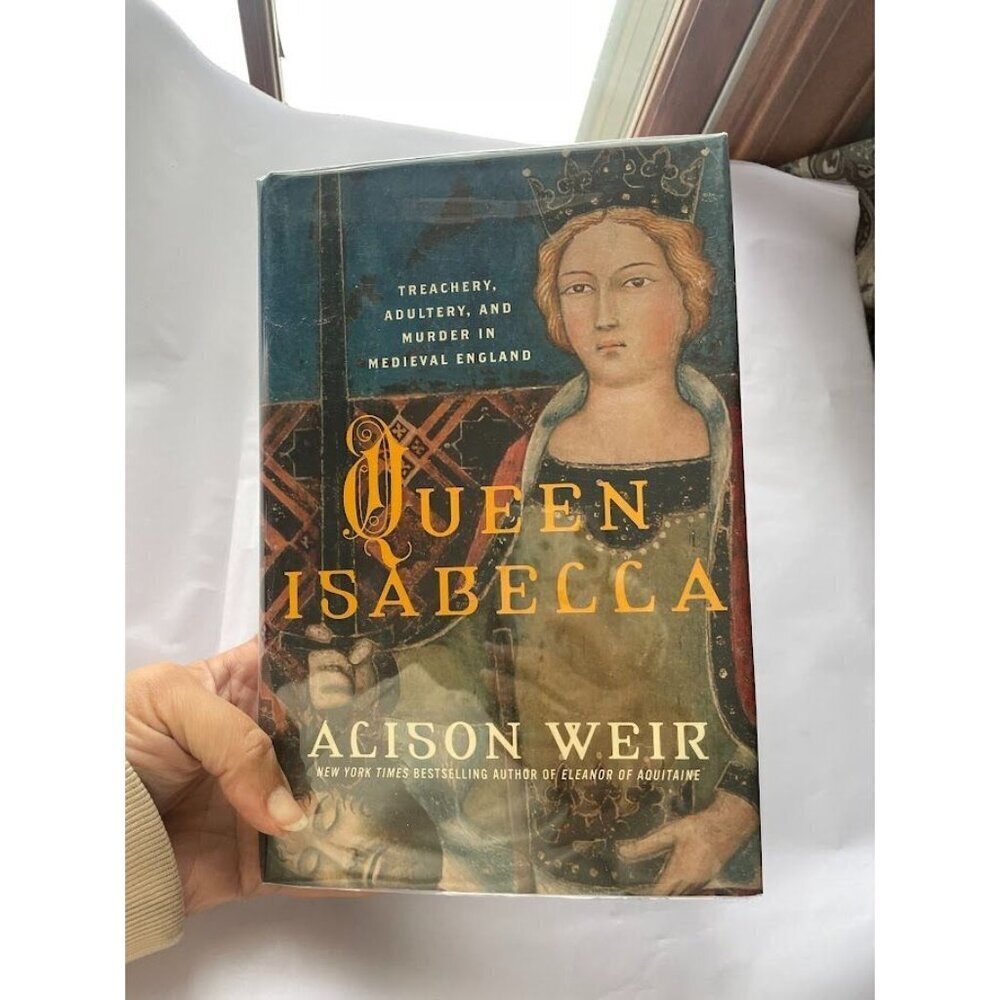 Queen Isabella treachery, adultery, and murder in medieval England First Edition